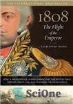 دانلود کتاب 1808: The Flight of the Emperor: How a Weak Prince, a Mad Queen, and the British Navy Tricked...