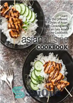 دانلود کتاب Asian Cuisine Cookbook: Learn the Different Styles of Asian Cooking with an Easy Asian Cuisine Cookbook – کتاب...