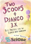 دانلود کتاب Two Scoops of Django 3.x: Best Practices for the Django Web Framework – دو اسکوپ از جنگو 3.x:...