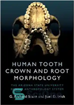 دانلود کتاب Human Tooth Crown and Root Morphology: The Arizona State University Dental Anthropology System مورفولوژی تاج و ریشه... 