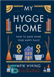 دانلود کتاب My Hygge Home: How to Make Home Your Happy Place – My Hygge Home: چگونه خانه را به...