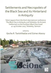 دانلود کتاب Settlements and Necropoleis of the Black Sea and its Hinterland in Antiquity: Select Papers – سکونتگاه‌ها و گورستان‌های...