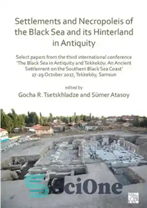 دانلود کتاب Settlements and Necropoleis of the Black Sea its Hinterland in Antiquity: Select Papers سکونتگاه‌ها و گورستان‌های... 