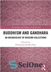 دانلود کتاب Buddhism and Gandhara: An Archaeology of Museum Collections – بودیسم و گاندارا: باستان شناسی مجموعه های موزه