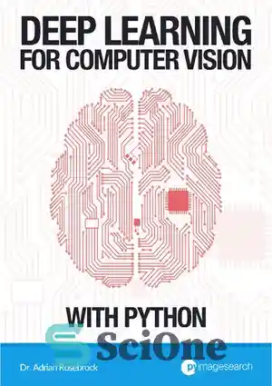 دانلود کتاب Deep Learning for Computer Vision with Python: ImageNet Bundle – آموزش عمیق برای بینایی کامپیوتر با پایتون: ImageNet...