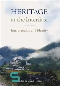 دانلود کتاب Heritage at the Interface: Interpretation and Identity میراث در رابط: تفسیر و هویت 