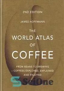 دانلود کتاب The World Atlas of Coffee: From beans to brewing – coffees explored, explained and enjoyed – اطلس جهانی...