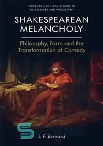 دانلود کتاب Shakespearean Melancholy: Philosophy, Form and the Transformation of Comedy مالیخولیا شکسپیر: فلسفه، فرم و دگرگونی کمدی 