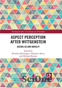 دانلود کتاب Aspect Perception After Wittgenstein: Seeing-As and Novelty – ادراک جنبه بعد از ویتگنشتاین: دیدن به عنوان و تازگی