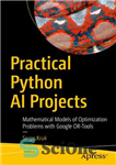 دانلود کتاب Practical Python AI Projects: Mathematical Models of Optimization Problems with Google OR-Tools – پروژه‌های عملی هوش مصنوعی پایتون:...