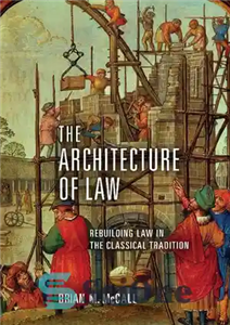دانلود کتاب The Architecture of Law: Rebuilding Law in the Classical Tradition – معماری قانون: بازسازی قانون در سنت کلاسیک