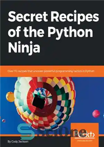 دانلود کتاب Secret Recipes of the Python Ninja: Over 70 recipes that uncover powerful programming tactics in Python – دستور...