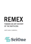 دانلود کتاب REMEX: Toward an Art History of the NAFTA Era City – REMEX: به سوی تاریخ هنر شهر عصر...