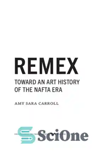 دانلود کتاب REMEX: Toward an Art History of the NAFTA Era City – REMEX: به سوی تاریخ هنر شهر عصر...