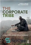 دانلود کتاب The Corporate Tribe: Organizational lessons from anthropology – قبیله شرکتی: درس های سازمانی از مردم شناسی