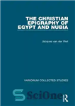 دانلود کتاب The Christian Epigraphy of Egypt and Nubia – کتیبه مسیحی مصر و نوبیا
