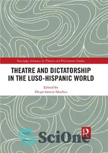 دانلود کتاب Theatre and Dictatorship in the Luso-Hispanic World – تئاتر و دیکتاتوری در جهان لوزو اسپانیایی