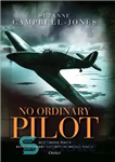 دانلود کتاب No Ordinary Pilot: One young manÖs extraordinary exploits in World War II – بدون خلبان معمولی: یک مرد...