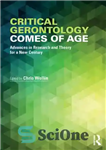 دانلود کتاب Critical Gerontology Comes of Age: Advances in Research and Theory for a New Century پیری شناسی انتقادی... 