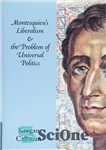 دانلود کتاب Montesquieu’s Liberalism and the Problem of Universal Politics لیبرالیسم مونتسکیو و مسئله سیاست جهانی 