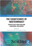 دانلود کتاب The Significance of Indeterminacy: Perspectives from Asian and Continental Philosophy – اهمیت عدم تعین: دیدگاه‌هایی از فلسفه آسیایی...