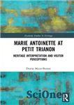 دانلود کتاب Marie Antoinette at Petit Trianon: Heritage Interpretation and Visitor Perceptions – ماری آنتوانت در پتی تریانون: تفسیر میراث...