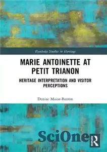دانلود کتاب Marie Antoinette at Petit Trianon: Heritage Interpretation and Visitor Perceptions ماری آنتوانت در پتی تریانون: تفسیر میراث... 