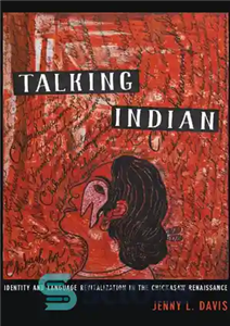 دانلود کتاب Talking Indian: Identity and Language Revitalization in the Chickasaw Renaissance هندی سخنگو: هویت و احیای زبان در... 