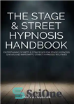 دانلود کتاب The Stage & Street Hypnosis Handbook: Entertaining scripts & strategies for stage hypnosis shows and impromptu street hypnosis...