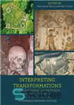 دانلود کتاب Interpreting Transformations of People and Landscapes in Late Antiquity and the Early Middle Ages: Archaeological Approaches and Issues...