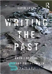 دانلود کتاب Writing the Past: Knowledge and Literary Production in Archaeology – نگارش گذشته: دانش و تولید ادبی در باستان...