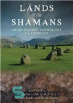 دانلود کتاب Lands of the Shamans: Archaeology, Cosmology and Landscape – سرزمین شامان ها: باستان شناسی، کیهان شناسی و منظر