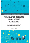 دانلود کتاب The Legacy of Isocrates and a Platonic Alternative: Political Philosophy and the Value of Education – میراث ایسوکرات...