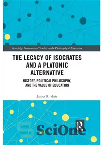 دانلود کتاب The Legacy of Isocrates and a Platonic Alternative: Political Philosophy the Value Education میراث ایسوکرات... 