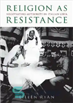 دانلود کتاب Religion as Resistance: Negotiating Authority in Italian Libya – دین به عنوان مقاومت: مرجع مذاکره در لیبی ایتالیا