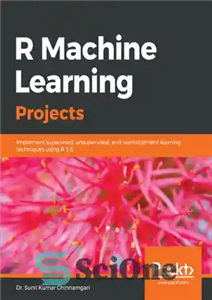 دانلود کتاب R Machine Learning Projects: Implement supervised, unsupervised, and reinforcement learning techniques using R 3.5 – پروژه های یادگیری...