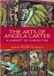 دانلود کتاب The Arts of Angela Carter: A Cabinet of Curiosities – هنرهای آنجلا کارتر: کابینه ای از کنجکاوی ها