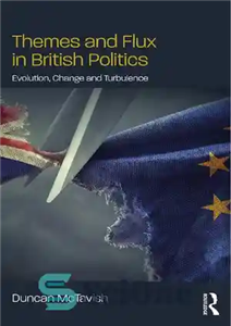 دانلود کتاب Themes and Flux in British Politics: Evolution, Change Turbulence مضامین و شار در سیاست بریتانیا: تکامل،... 