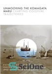 دانلود کتاب Unmooring the Komagata Maru: Charting Colonial Trajectories – بندکشی کوماگاتا مارو: ترسیم مسیرهای استعماری