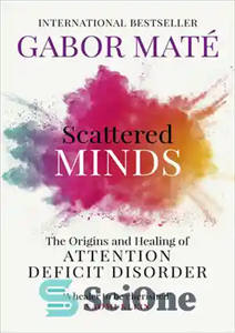 دانلود کتاب Scattered Minds: The Origins and Healing of Attention Deficit Disorder – ذهن های پراکنده: ریشه ها و درمان...