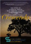 دانلود کتاب Crescendo: The True Story of a Musical Genius Who Forever Changed a Southern Town – کرسندو: داستان واقعی...