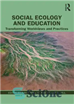 دانلود کتاب Social Ecology and Education: Transforming Worldviews and Practices – بوم شناسی اجتماعی و آموزش: تغییر جهان بینی ها...