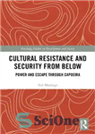 دانلود کتاب Cultural Resistance and Security from Below: Power and Escape through Capoeira – مقاومت فرهنگی و امنیت از پایین:...