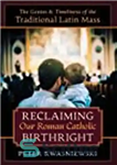 دانلود کتاب Reclaiming Our Roman Catholic Birthright: The Genius and Timeliness of the Traditional Latin Mass – بازپس گیری حق...