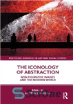 دانلود کتاب The Iconology of Abstraction: Non-figurative Images and the Modern World – شمایل شناسی انتزاع: تصاویر غیرتجسمی و دنیای...