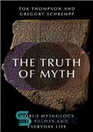 دانلود کتاب The Truth of Myth: World Mythology in Theory and Everyday Life – حقیقت اسطوره: اسطوره شناسی جهان در...