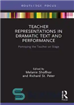 دانلود کتاب Teacher Representations in Dramatic Text and Performance: Portraying the Teacher on Stage – بازنمایی معلم در متن نمایشی...