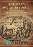 دانلود کتاب The First Pagan Historian: The Fortunes of a Fraud from Antiquity to the Enlightenment – اولین مورخ بت...