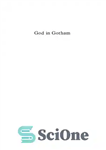 دانلود کتاب God in Gotham: The Miracle of Religion in Modern Manhattan – خدا در گاتهام: معجزه دین در منهتن...