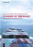 دانلود کتاب Dynamis of the Image: Moving Images in a Global World – پویایی تصویر: تصاویر متحرک در یک جهان...
